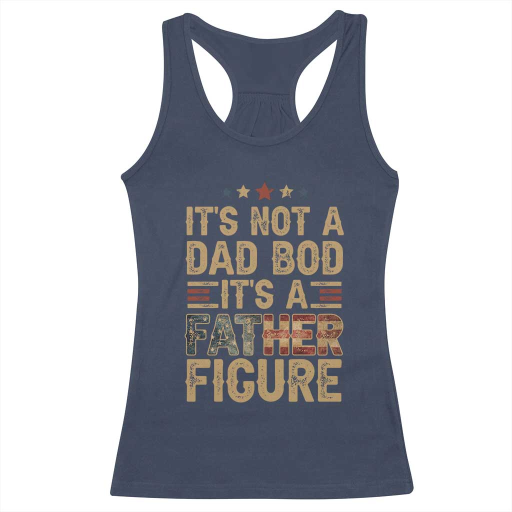 It's Not A Dad Bod It's A Father Figure Racerback Tank Top Funny Retro Vintage American Flag