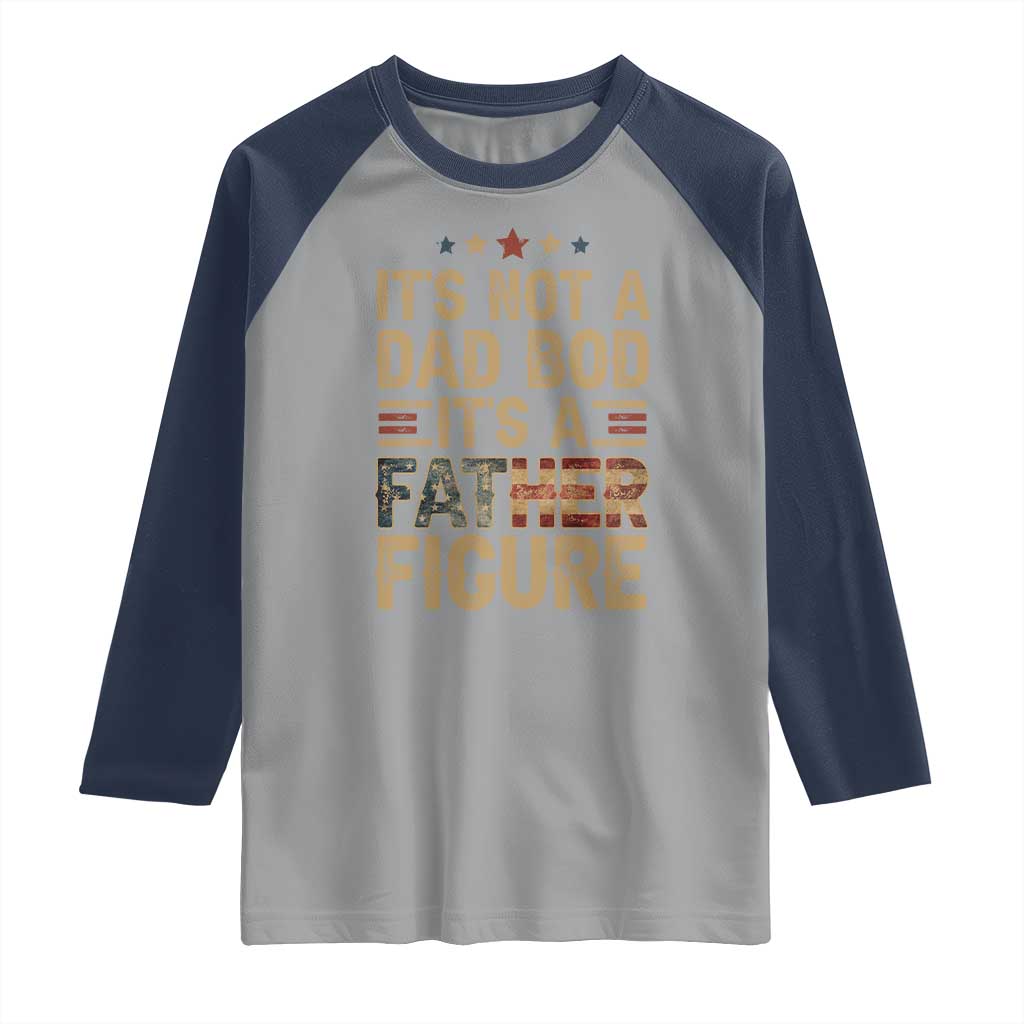 It's Not A Dad Bod It's A Father Figure Raglan Shirt Funny Retro Vintage American Flag