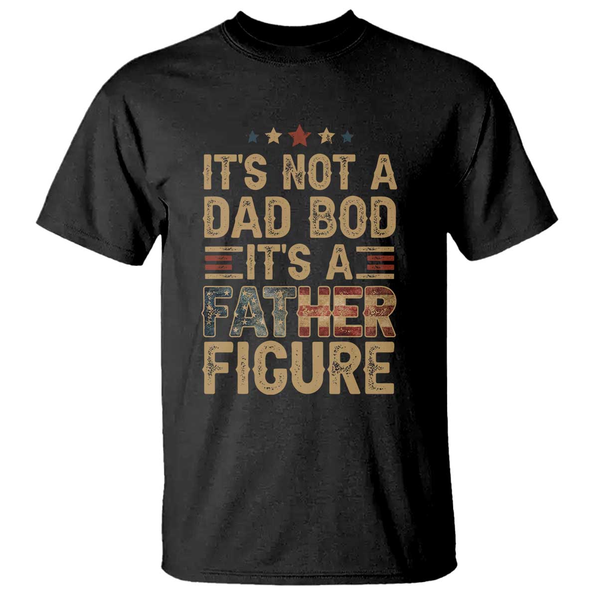 It's Not A Dad Bod It's A Father Figure T Shirt Funny Retro Vintage American Flag