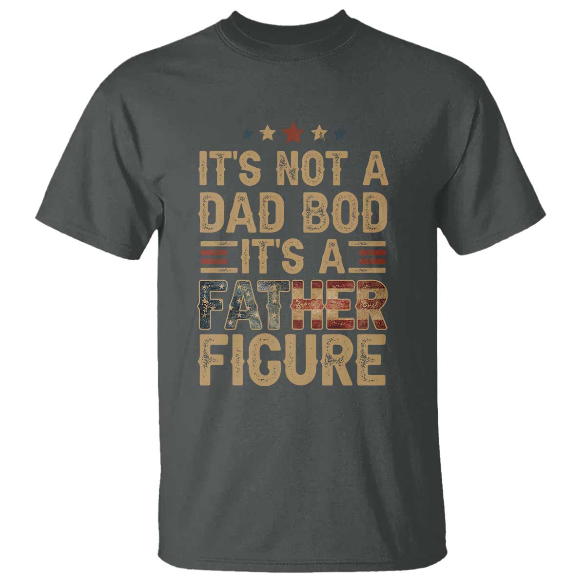 It's Not A Dad Bod It's A Father Figure T Shirt Funny Retro Vintage American Flag