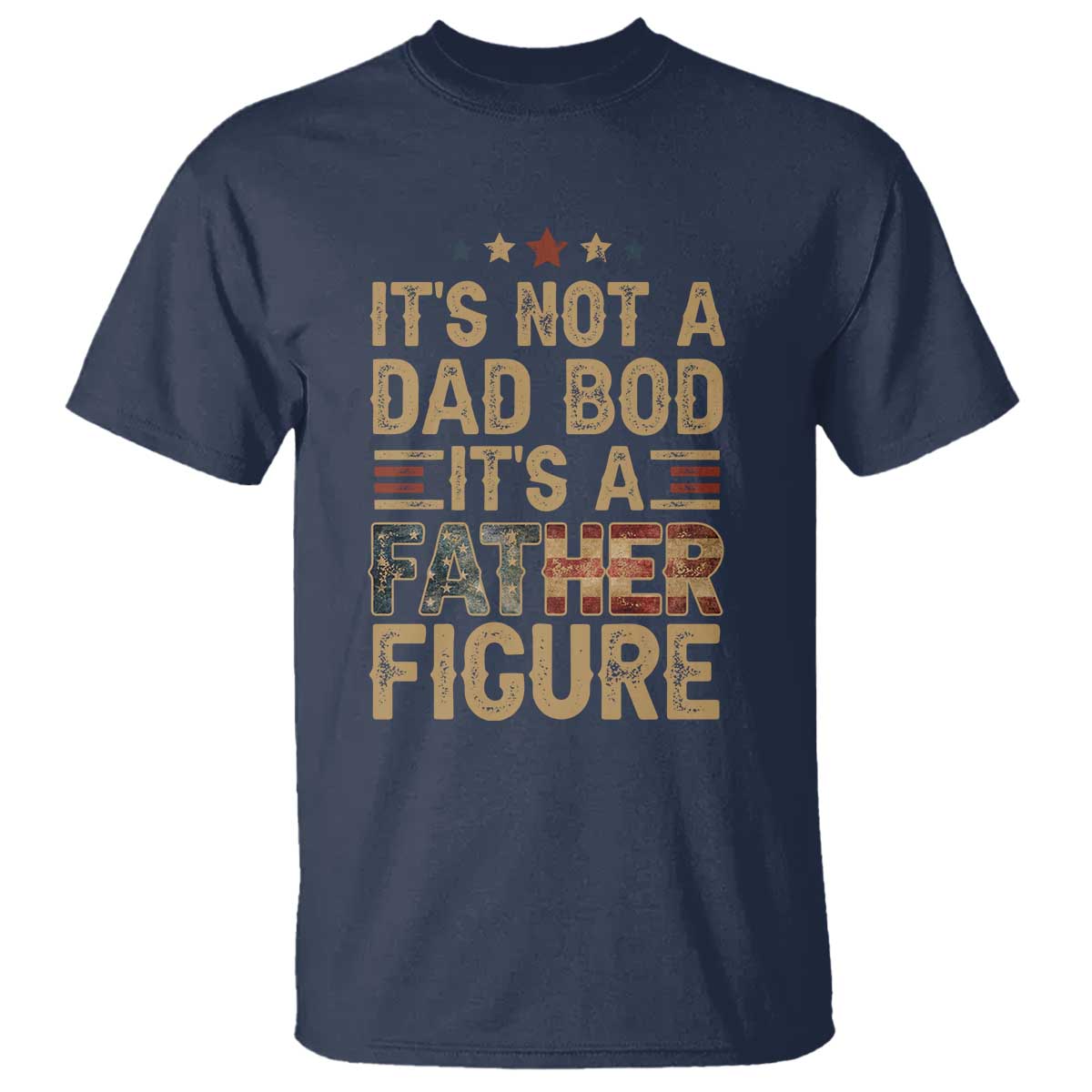 It's Not A Dad Bod It's A Father Figure T Shirt Funny Retro Vintage American Flag