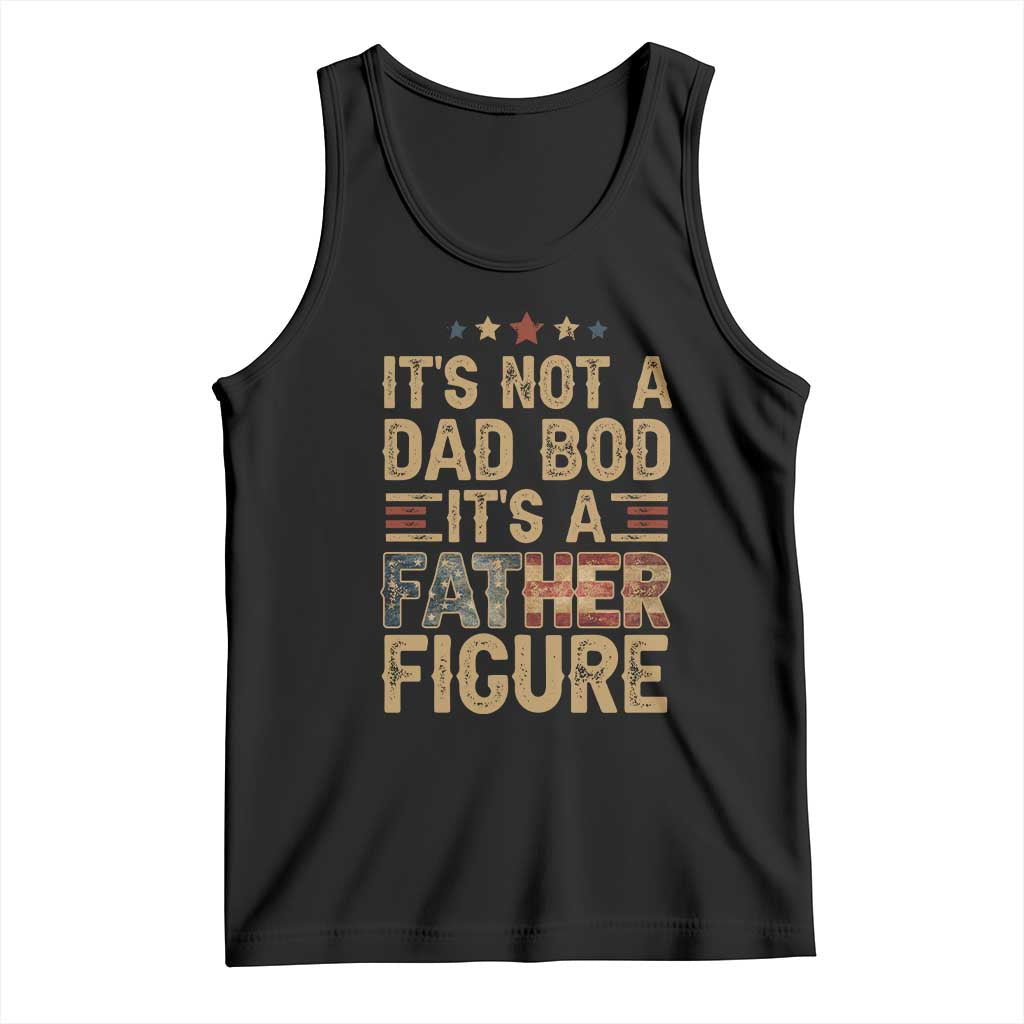 It's Not A Dad Bod It's A Father Figure Tank Top Funny Retro Vintage American Flag