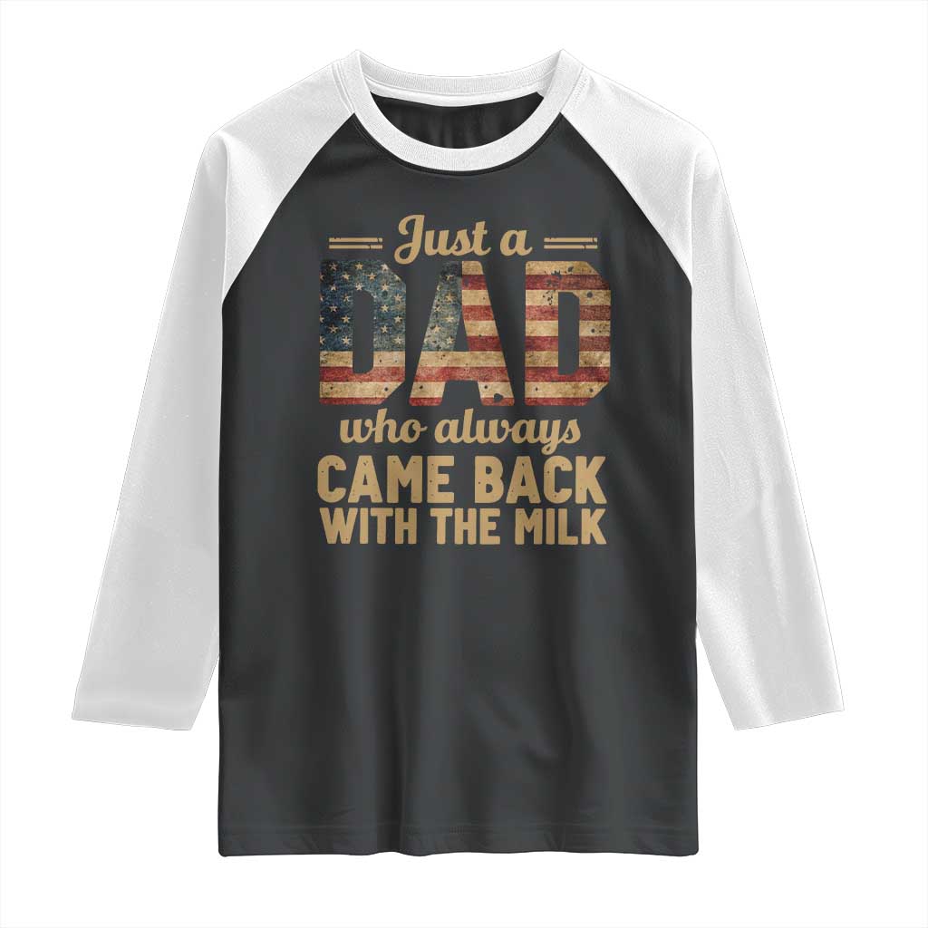 Just A Dad Who Always Came Back With The Milk Raglan Shirt Retro American Flag