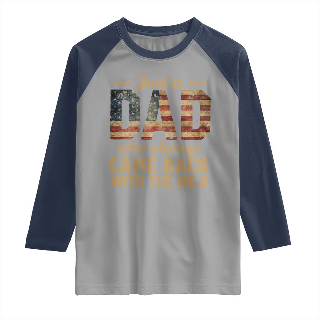 Just A Dad Who Always Came Back With The Milk Raglan Shirt Retro American Flag
