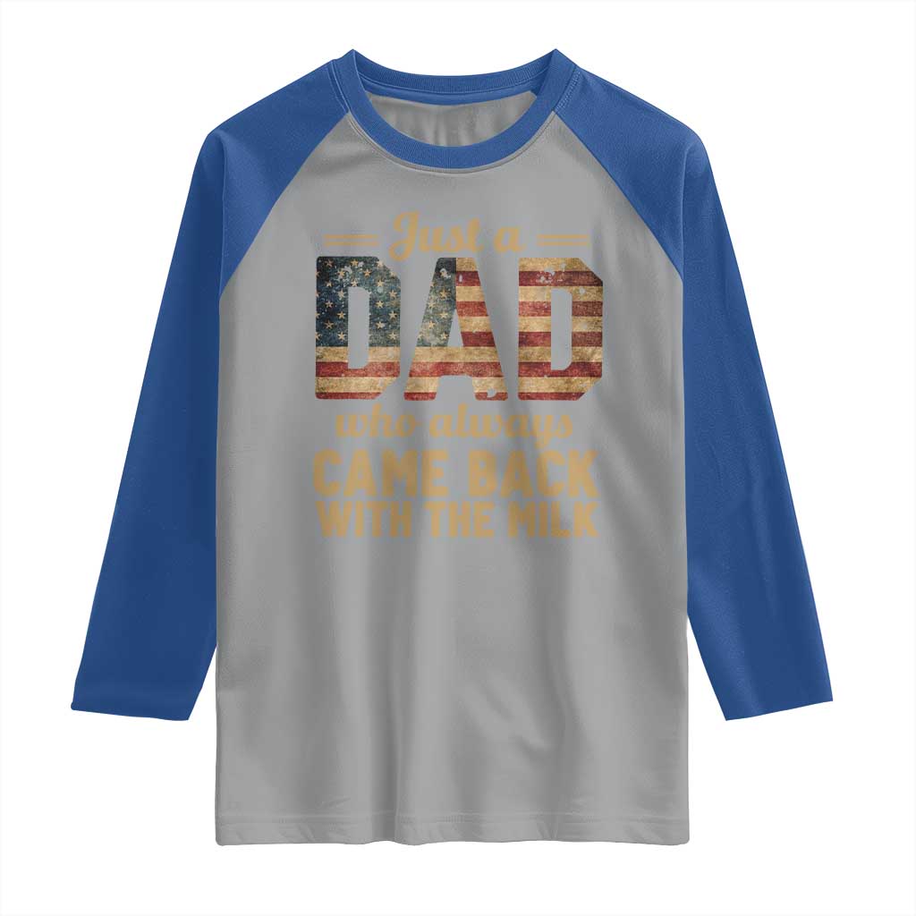 Just A Dad Who Always Came Back With The Milk Raglan Shirt Retro American Flag