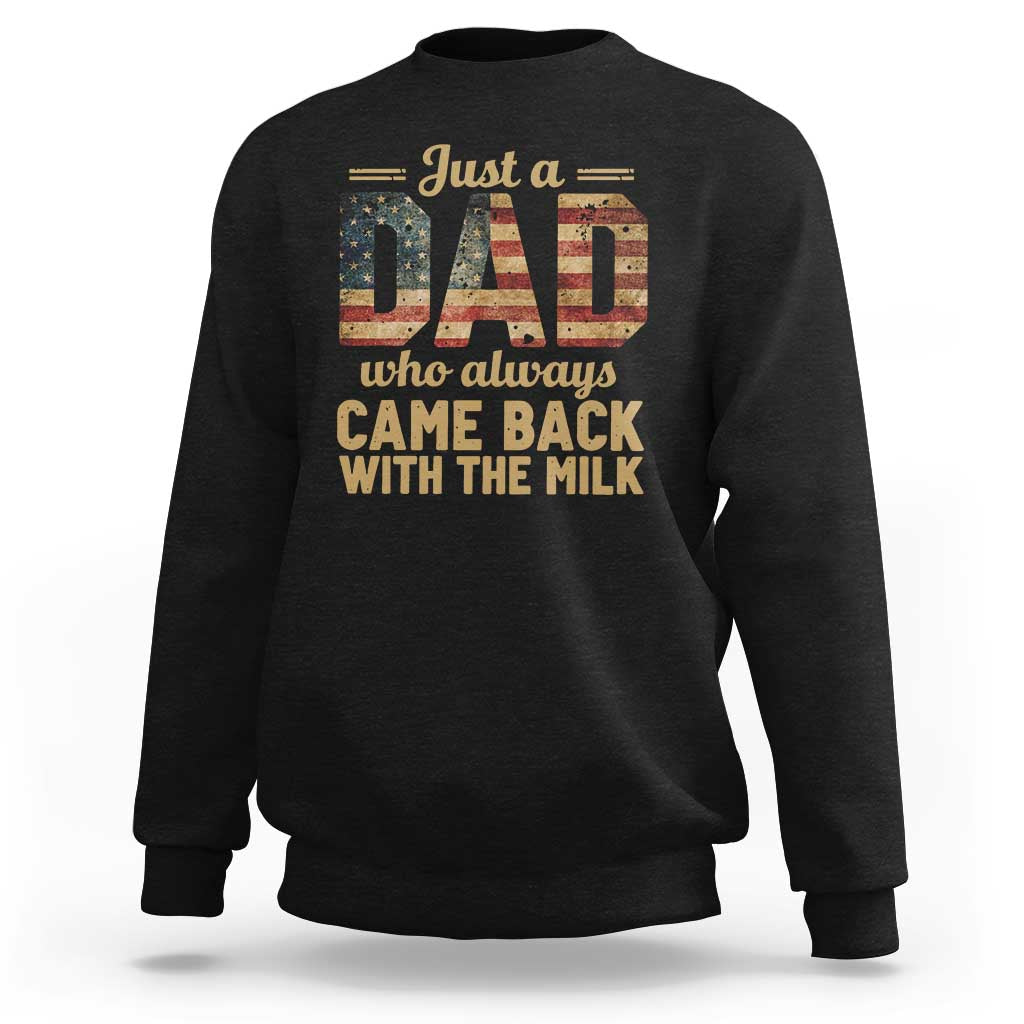Just A Dad Who Always Came Back With The Milk Sweatshirt Retro American Flag