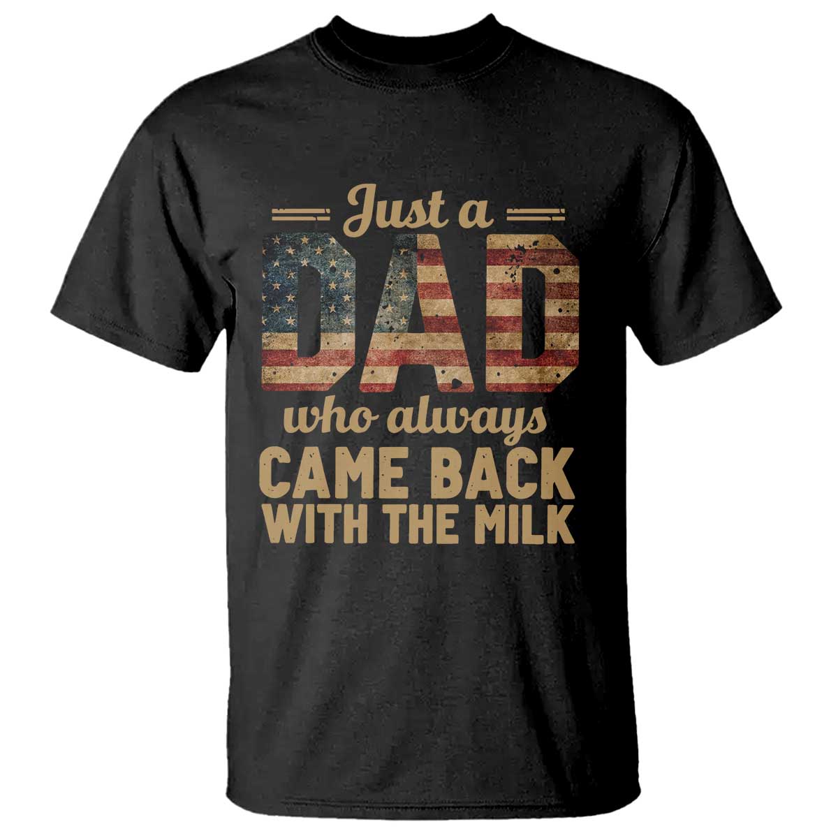 Just A Dad Who Always Came Back With The Milk T Shirt Retro American Flag