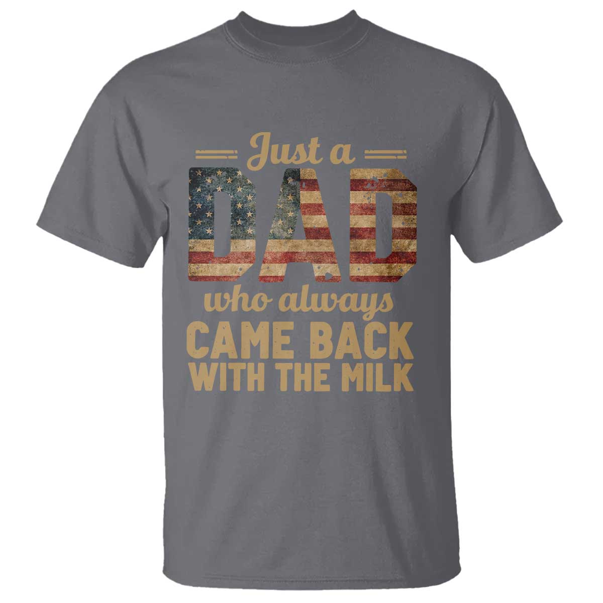 Just A Dad Who Always Came Back With The Milk T Shirt Retro American Flag