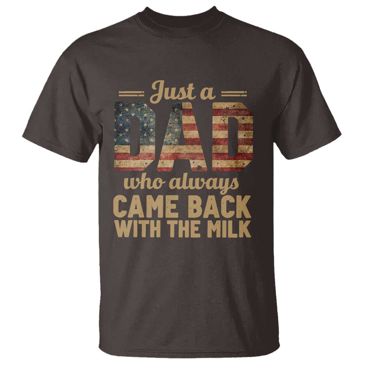 Just A Dad Who Always Came Back With The Milk T Shirt Retro American Flag