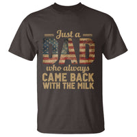 Just A Dad Who Always Came Back With The Milk T Shirt Retro American Flag