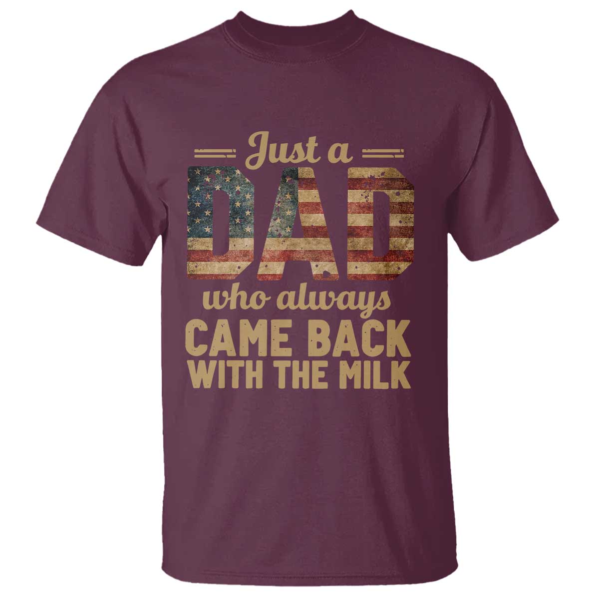Just A Dad Who Always Came Back With The Milk T Shirt Retro American Flag