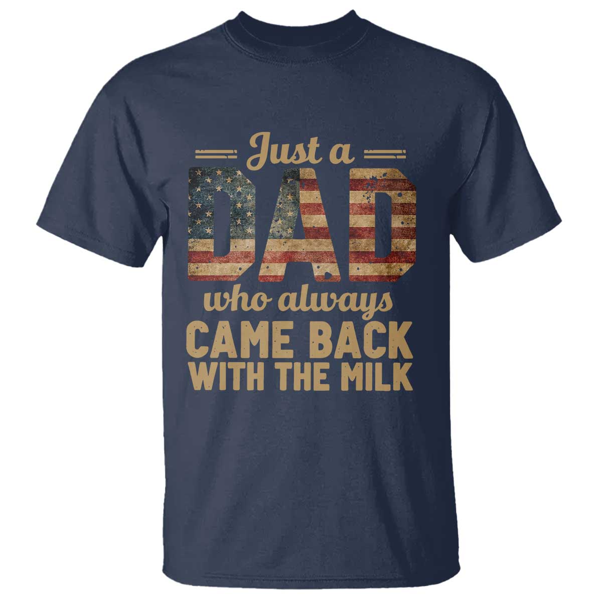 Just A Dad Who Always Came Back With The Milk T Shirt Retro American Flag