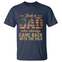 Just A Dad Who Always Came Back With The Milk T Shirt Retro American Flag