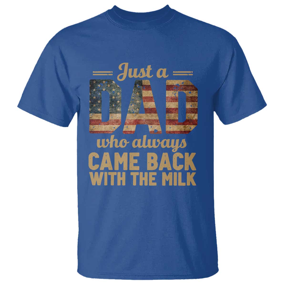 Just A Dad Who Always Came Back With The Milk T Shirt Retro American Flag