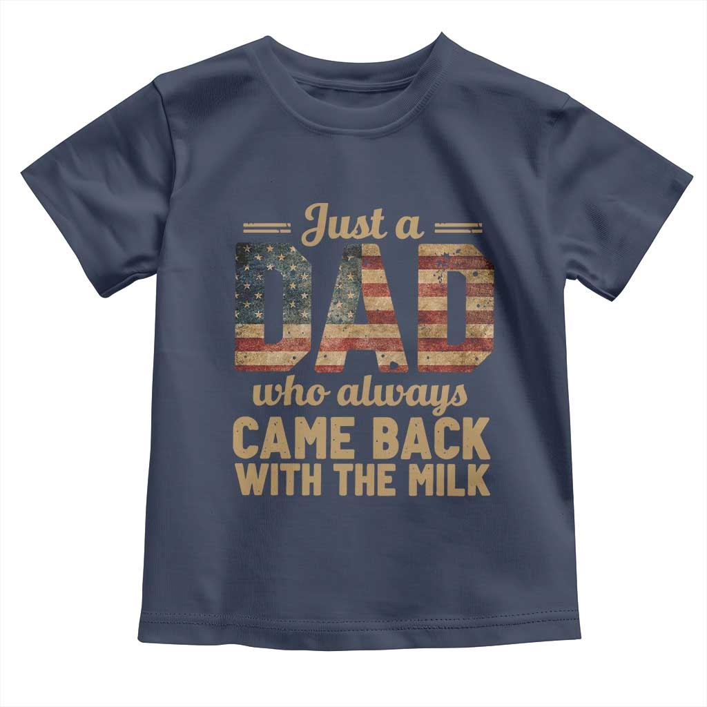 Just A Dad Who Always Came Back With The Milk Toddler T Shirt Retro American Flag