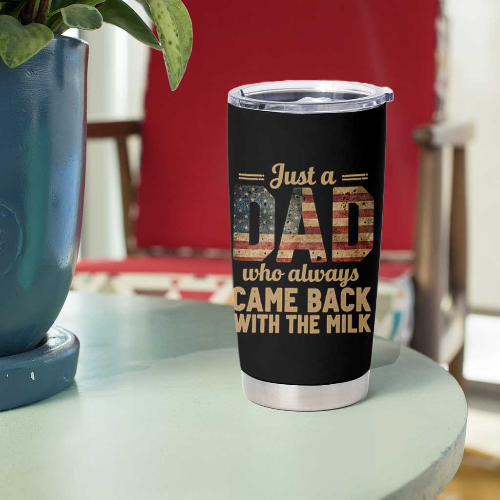 Just A Dad Who Always Came Back With The Milk Tumbler Cup Retro American Flag