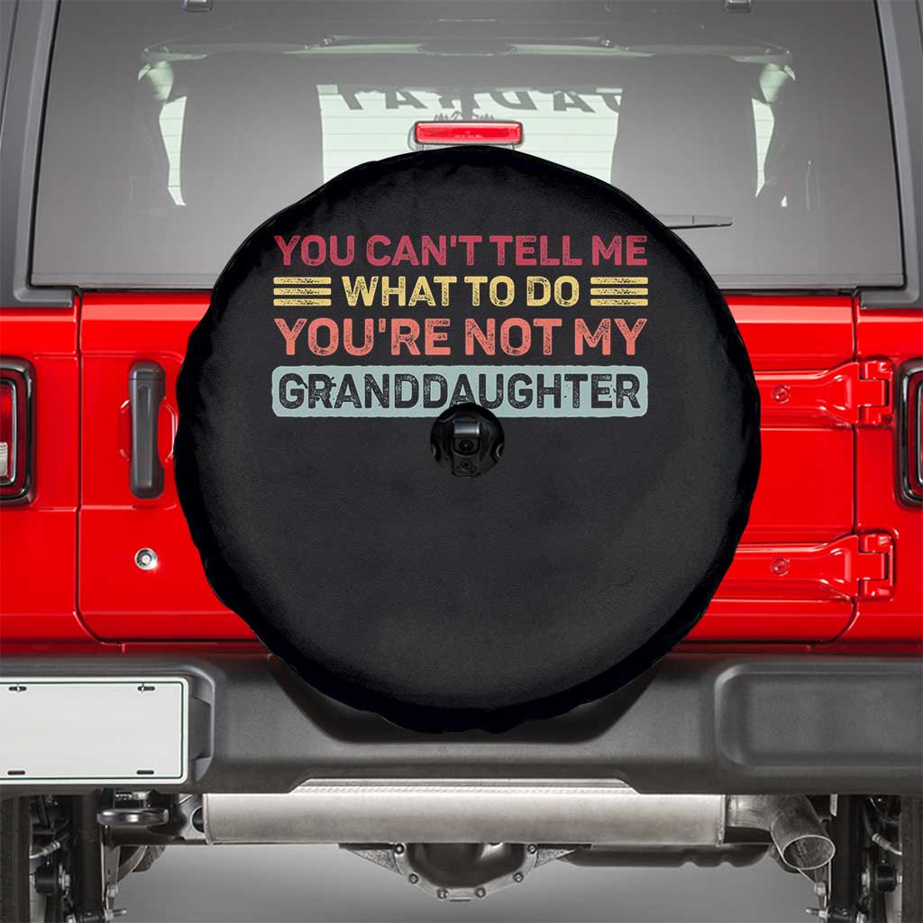 You Cant Tell Me What To Do You're Not My Granddaughter Spare Tire Cover Retro Funny Grandpa Grandma - Wonder Print Shop