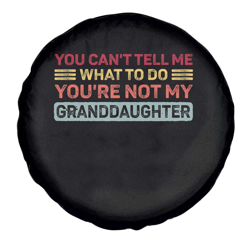 You Cant Tell Me What To Do You're Not My Granddaughter Spare Tire Cover Retro Funny Grandpa Grandma - Wonder Print Shop