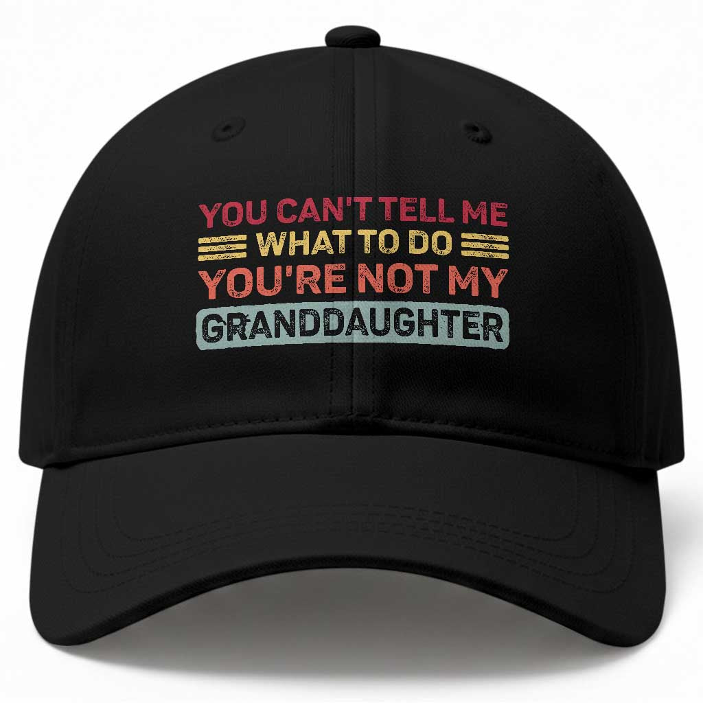 You Cant Tell Me What To Do You're Not My Granddaughter Baseball Cap Retro Funny Grandpa Grandma