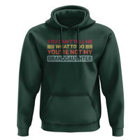 You Cant Tell Me What To Do You're Not My Granddaughter Hoodie Retro Funny Grandpa Grandma - Wonder Print Shop