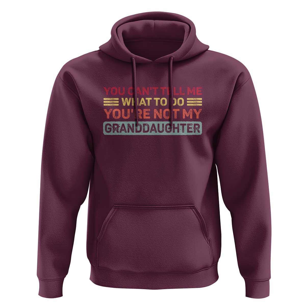 You Cant Tell Me What To Do You're Not My Granddaughter Hoodie Retro Funny Grandpa Grandma - Wonder Print Shop