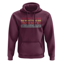 You Cant Tell Me What To Do You're Not My Granddaughter Hoodie Retro Funny Grandpa Grandma - Wonder Print Shop