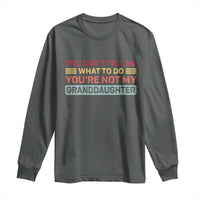 You Cant Tell Me What To Do You're Not My Granddaughter Long Sleeve Shirt Retro Funny Grandpa Grandma - Wonder Print Shop