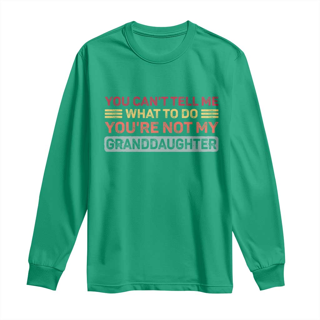 You Cant Tell Me What To Do You're Not My Granddaughter Long Sleeve Shirt Retro Funny Grandpa Grandma - Wonder Print Shop