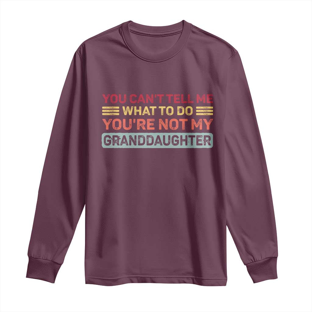 You Cant Tell Me What To Do You're Not My Granddaughter Long Sleeve Shirt Retro Funny Grandpa Grandma - Wonder Print Shop