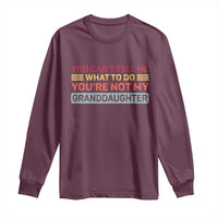 You Cant Tell Me What To Do You're Not My Granddaughter Long Sleeve Shirt Retro Funny Grandpa Grandma - Wonder Print Shop