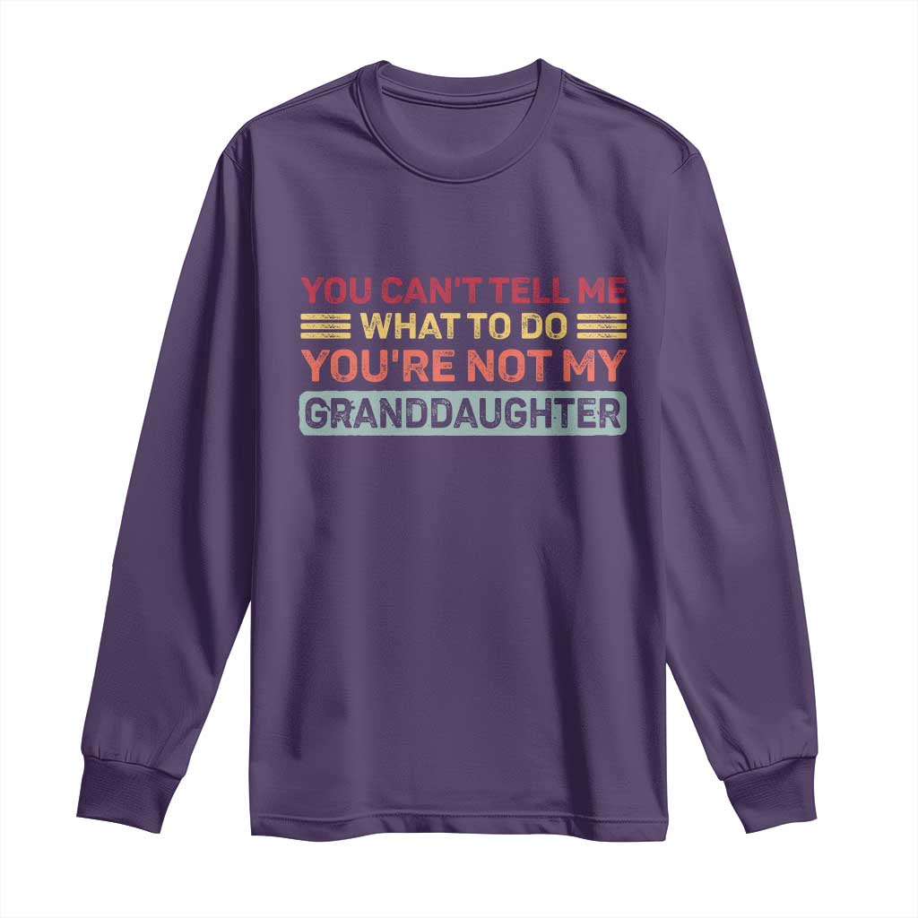 You Cant Tell Me What To Do You're Not My Granddaughter Long Sleeve Shirt Retro Funny Grandpa Grandma - Wonder Print Shop