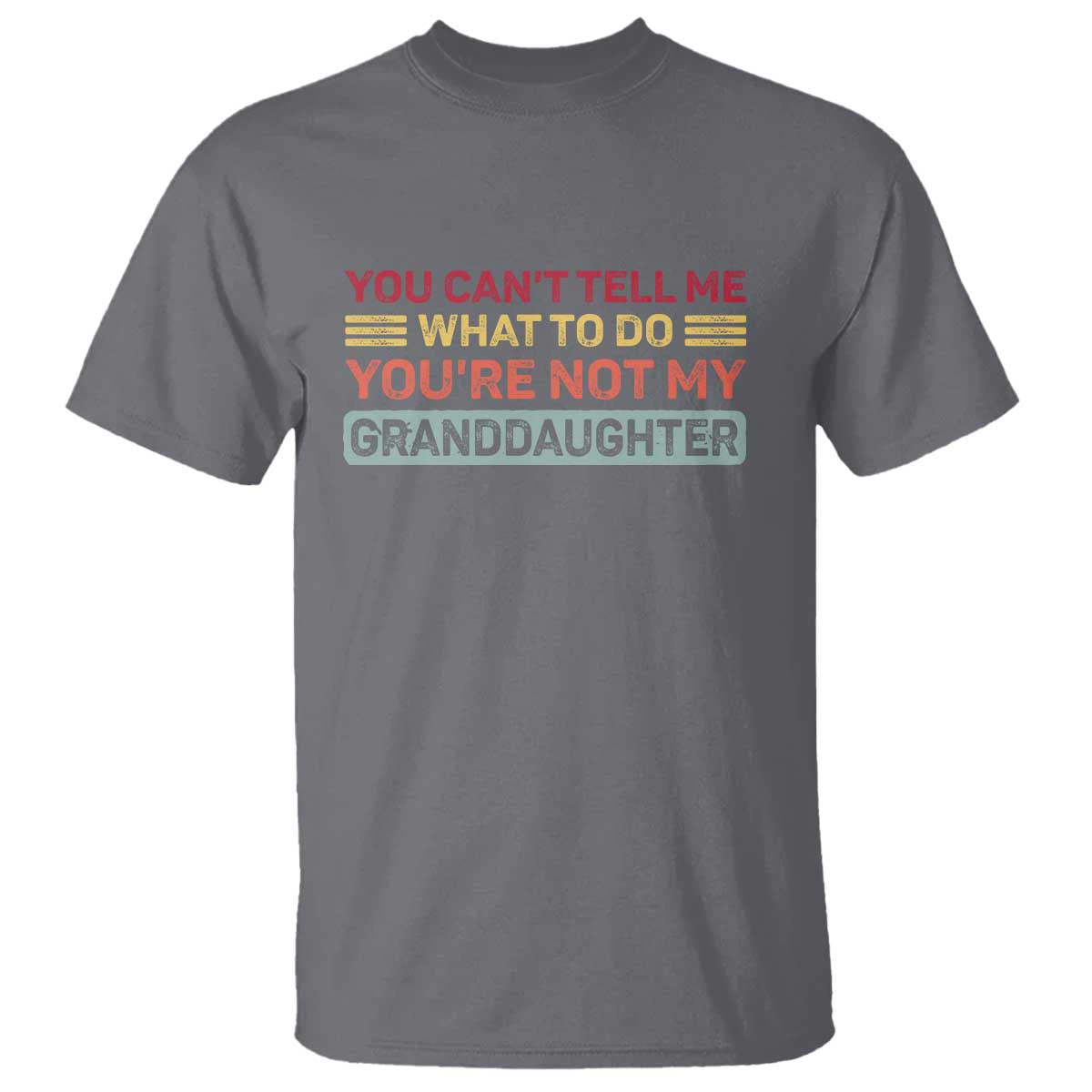 You Cant Tell Me What To Do You're Not My Granddaughter T Shirt Retro Funny Grandpa Grandma - Wonder Print Shop