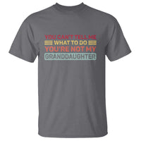 You Cant Tell Me What To Do You're Not My Granddaughter T Shirt Retro Funny Grandpa Grandma - Wonder Print Shop