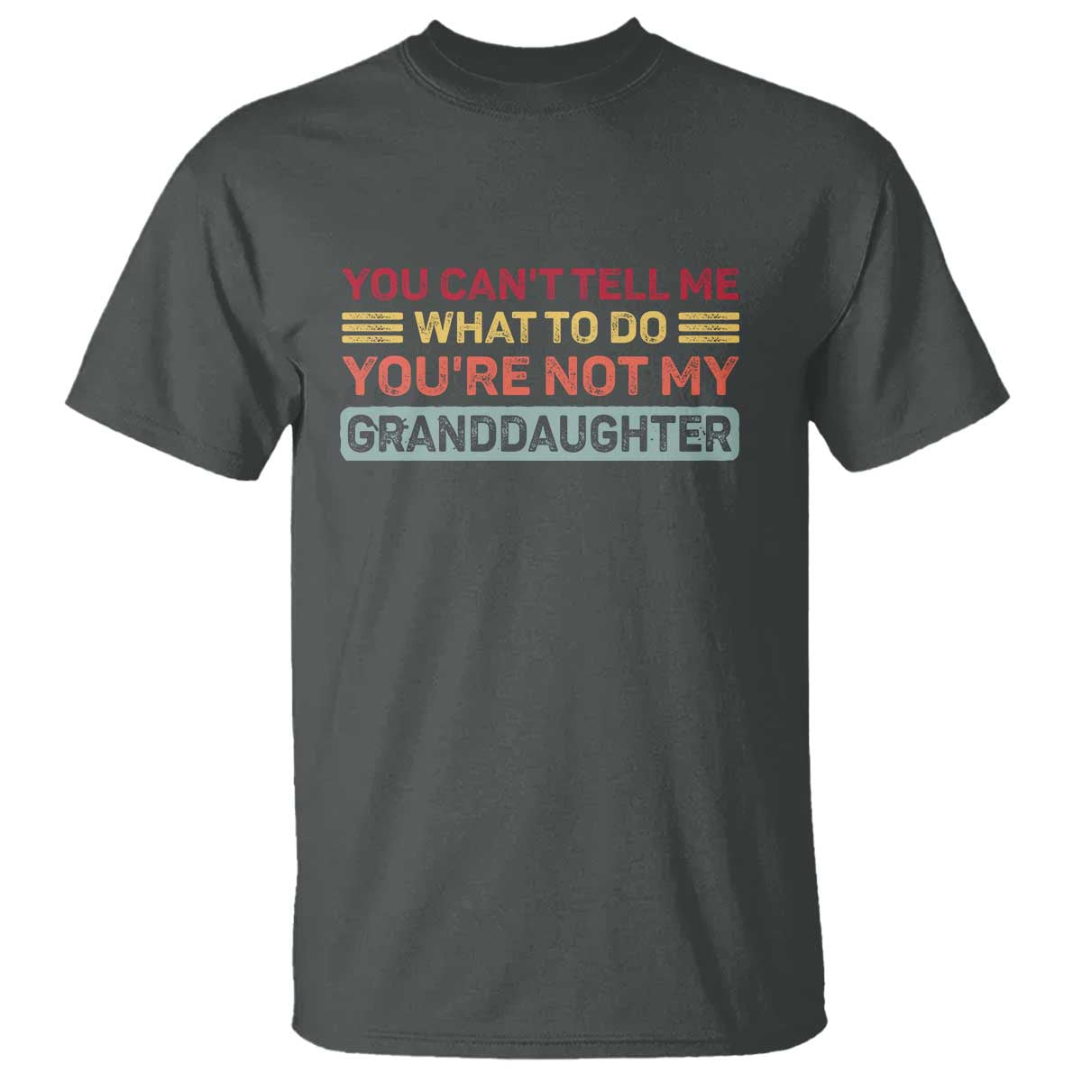 You Cant Tell Me What To Do You're Not My Granddaughter T Shirt Retro Funny Grandpa Grandma - Wonder Print Shop