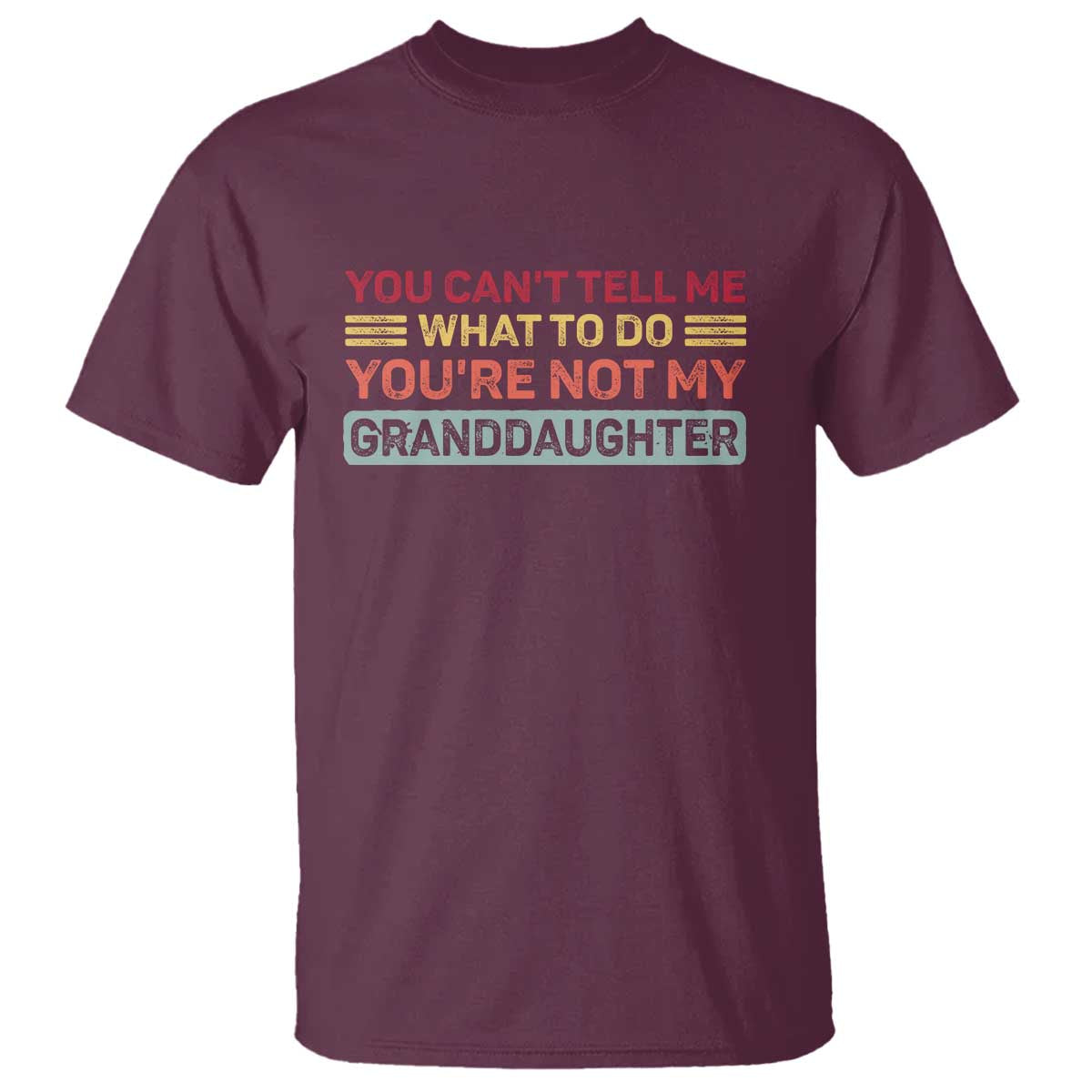 You Cant Tell Me What To Do You're Not My Granddaughter T Shirt Retro Funny Grandpa Grandma - Wonder Print Shop