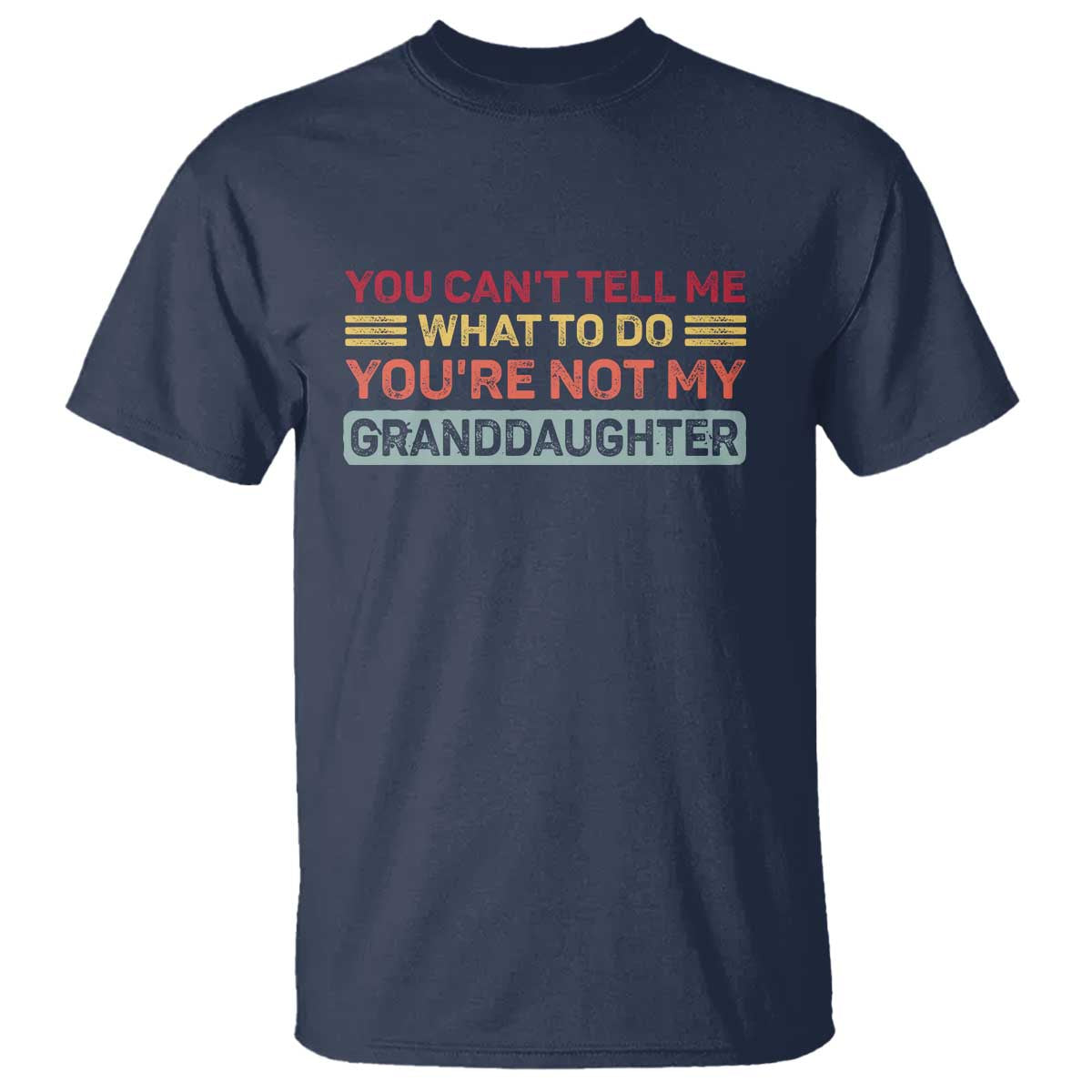 You Cant Tell Me What To Do You're Not My Granddaughter T Shirt Retro Funny Grandpa Grandma - Wonder Print Shop