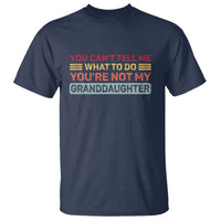 You Cant Tell Me What To Do You're Not My Granddaughter T Shirt Retro Funny Grandpa Grandma - Wonder Print Shop