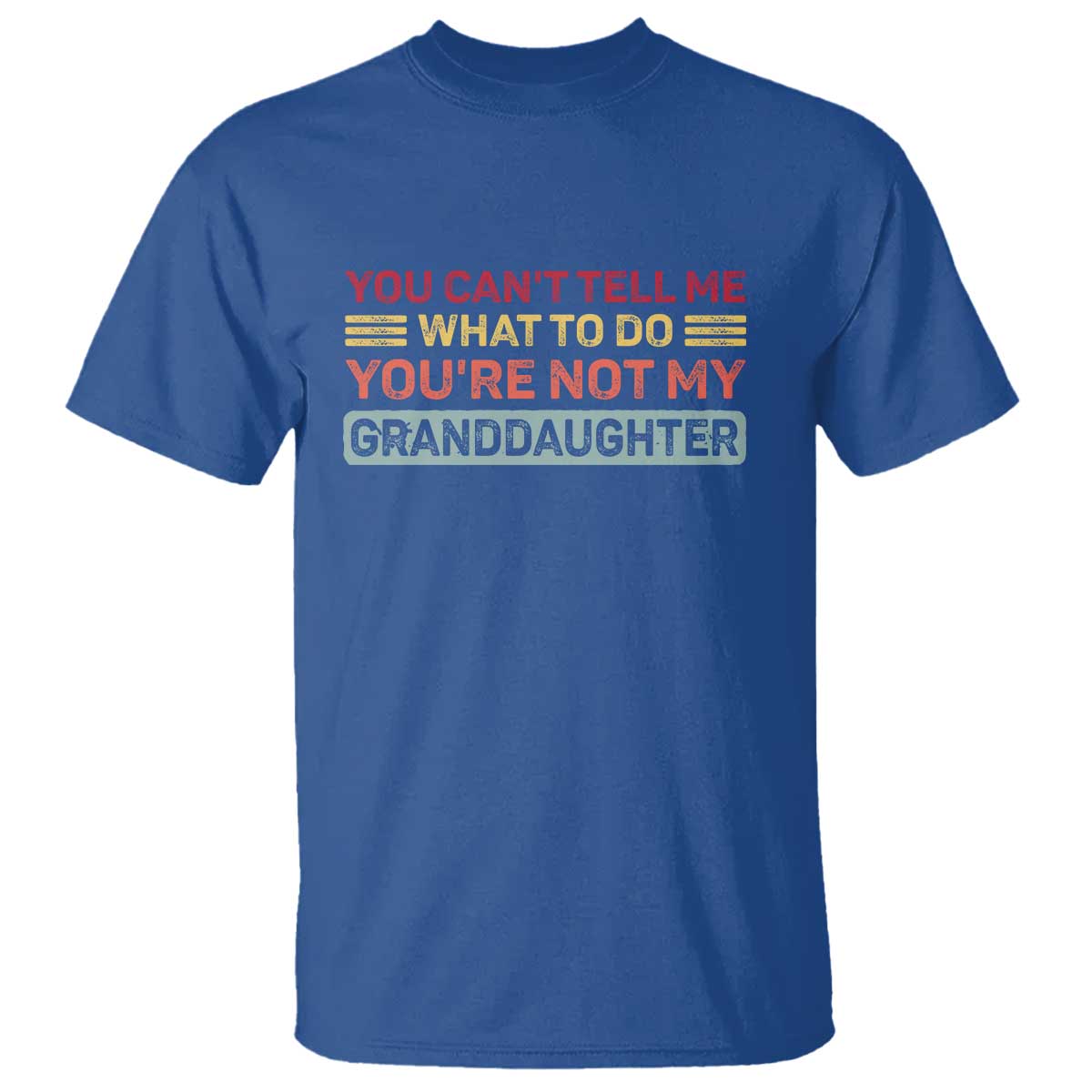 You Cant Tell Me What To Do You're Not My Granddaughter T Shirt Retro Funny Grandpa Grandma - Wonder Print Shop