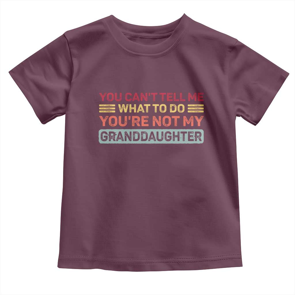 You Cant Tell Me What To Do You're Not My Granddaughter Toddler T Shirt Retro Funny Grandpa Grandma - Wonder Print Shop