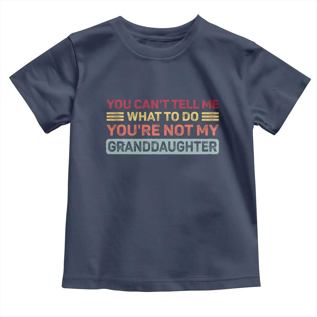 You Cant Tell Me What To Do You're Not My Granddaughter Toddler T Shirt Retro Funny Grandpa Grandma - Wonder Print Shop
