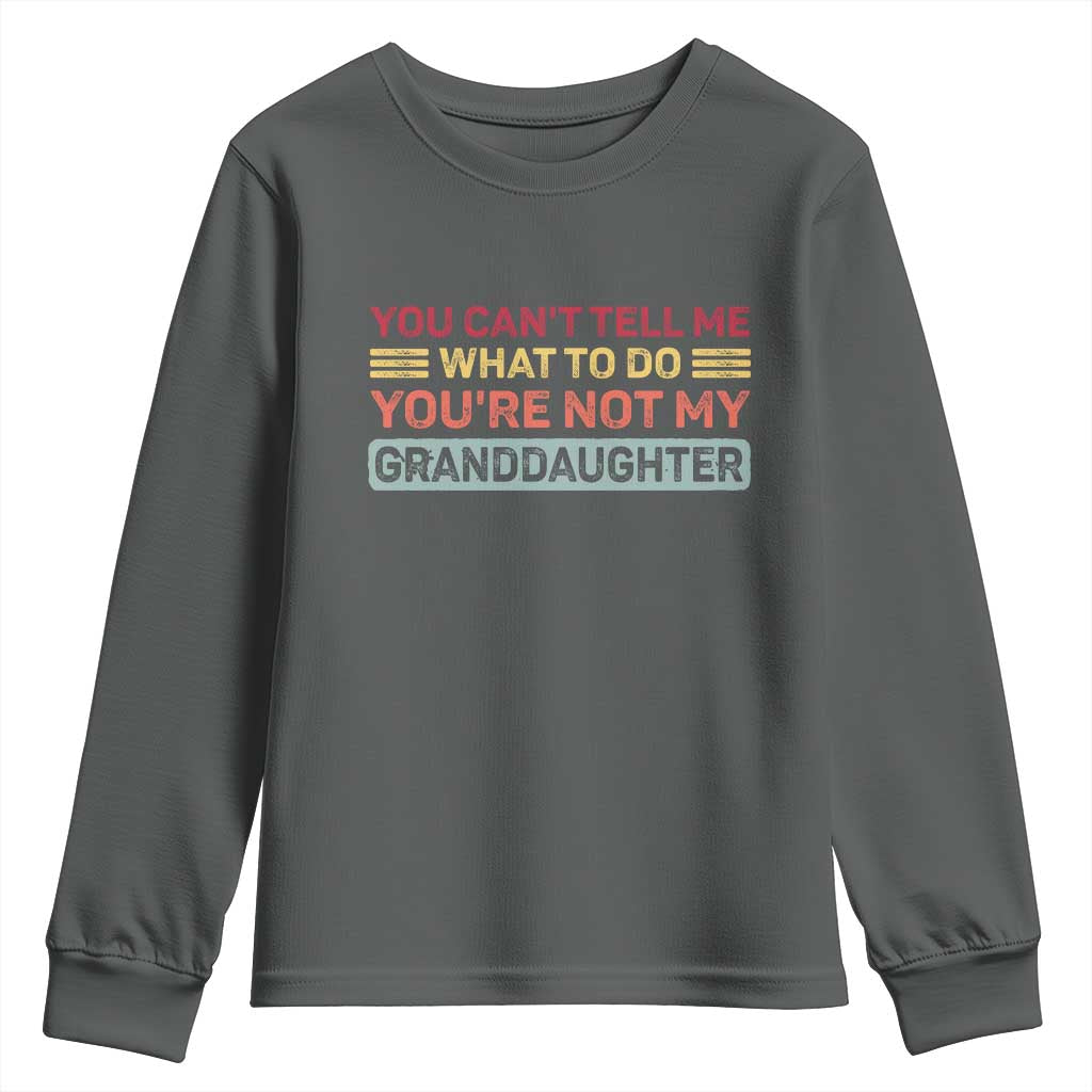 You Cant Tell Me What To Do You're Not My Granddaughter Youth Sweatshirt Retro Funny Grandpa Grandma - Wonder Print Shop