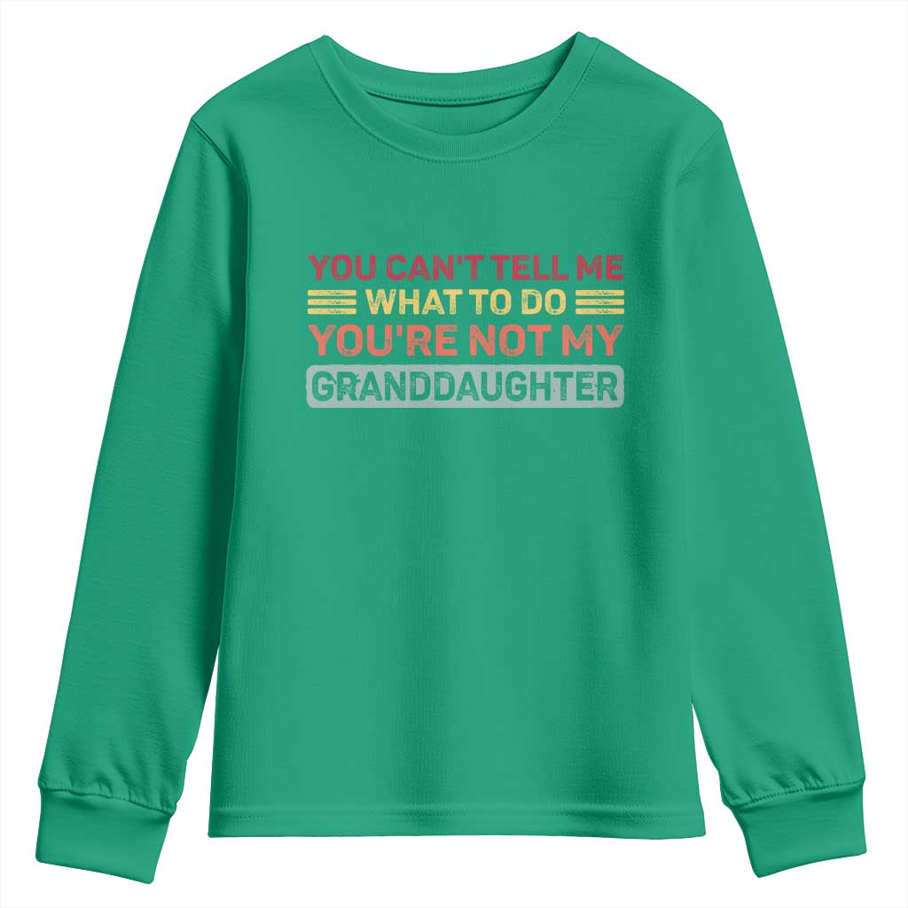 You Cant Tell Me What To Do You're Not My Granddaughter Youth Sweatshirt Retro Funny Grandpa Grandma - Wonder Print Shop