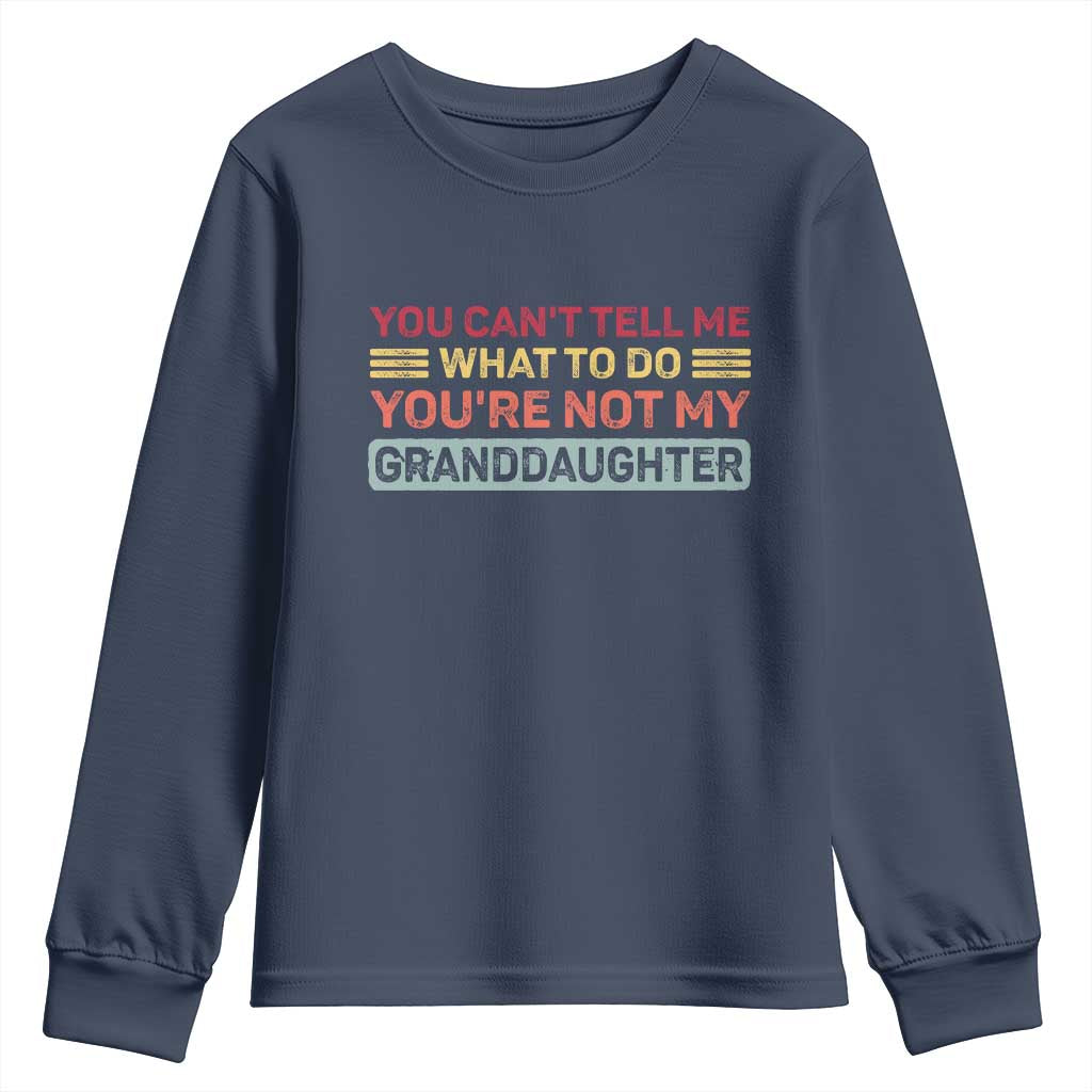 You Cant Tell Me What To Do You're Not My Granddaughter Youth Sweatshirt Retro Funny Grandpa Grandma - Wonder Print Shop