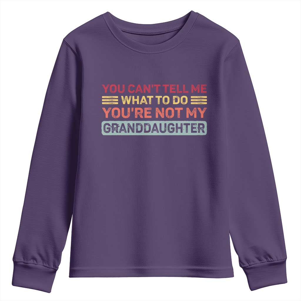 You Cant Tell Me What To Do You're Not My Granddaughter Youth Sweatshirt Retro Funny Grandpa Grandma - Wonder Print Shop