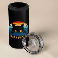 Is He Dead Yet 4 in 1 Can Cooler Tumbler Retro Cat Funny Vintage