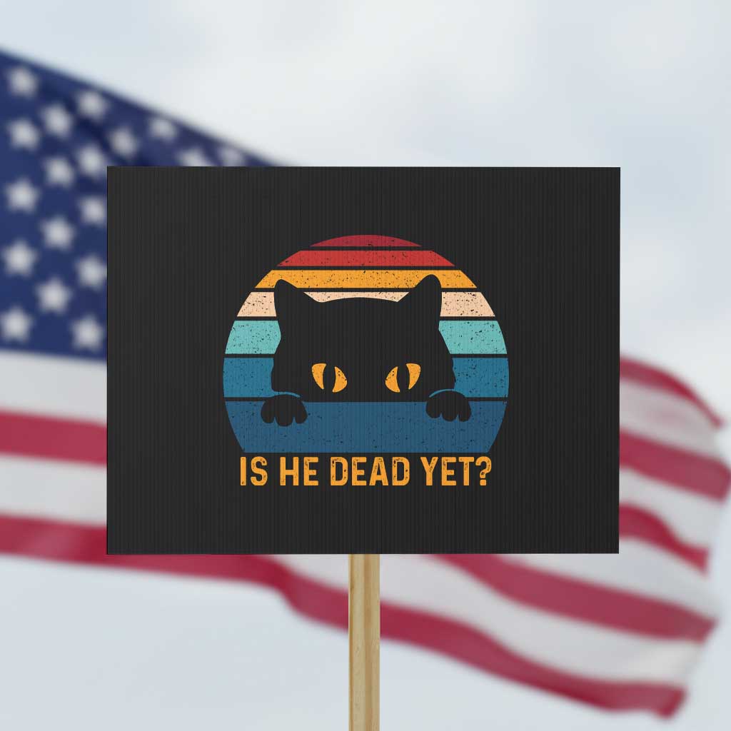Is He Dead Yet Protest Sign Retro Cat Funny Vintage - Wonder Print Shop