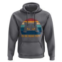 Is He Dead Yet Hoodie Retro Cat Funny Vintage