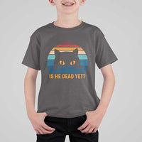 Is He Dead Yet T Shirt For Kid Retro Cat Funny Vintage