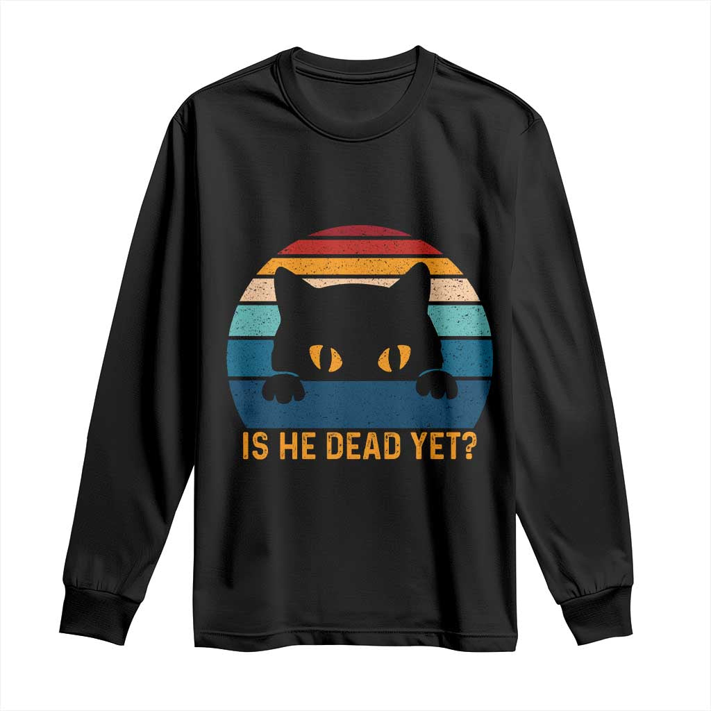Is He Dead Yet Long Sleeve Shirt Retro Cat Funny Vintage
