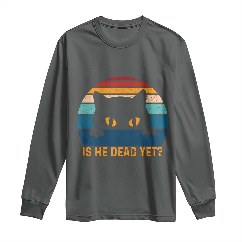 Is He Dead Yet Long Sleeve Shirt Retro Cat Funny Vintage